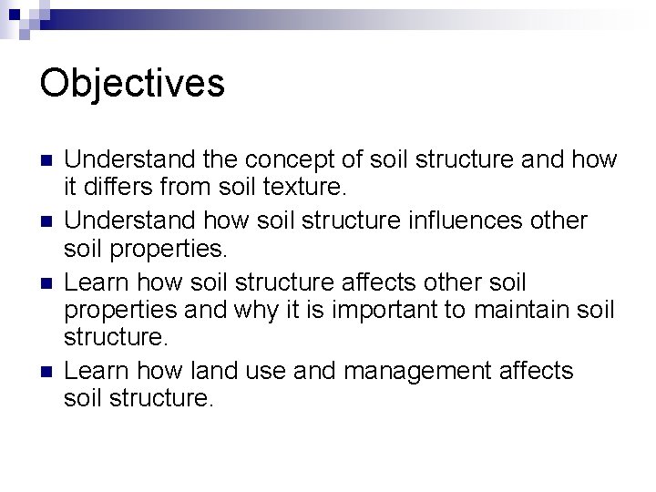 Objectives n n Understand the concept of soil structure and how it differs from