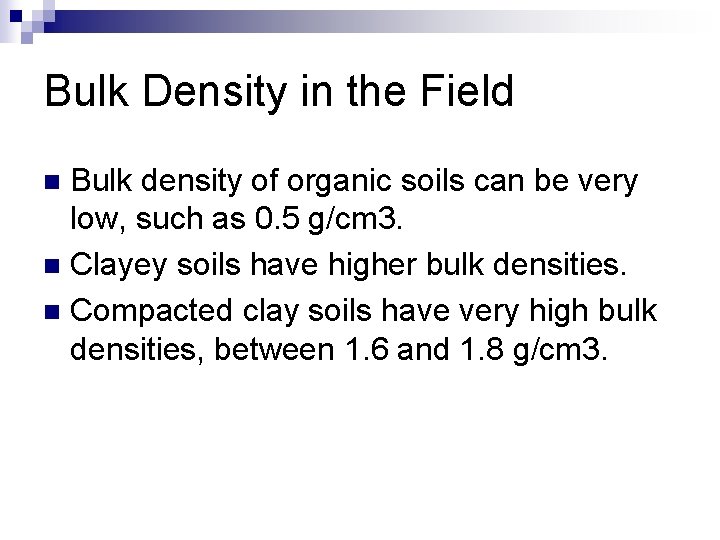 Bulk Density in the Field Bulk density of organic soils can be very low,