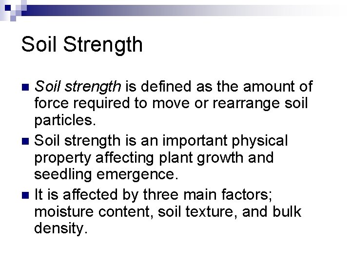 Soil Strength Soil strength is defined as the amount of force required to move