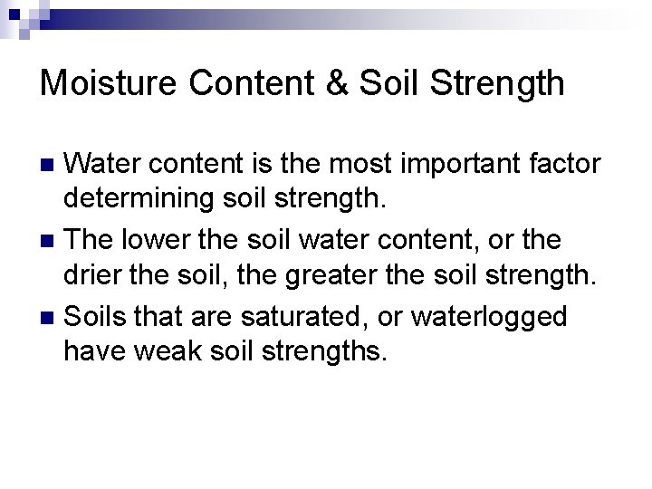Moisture Content & Soil Strength Water content is the most important factor determining soil