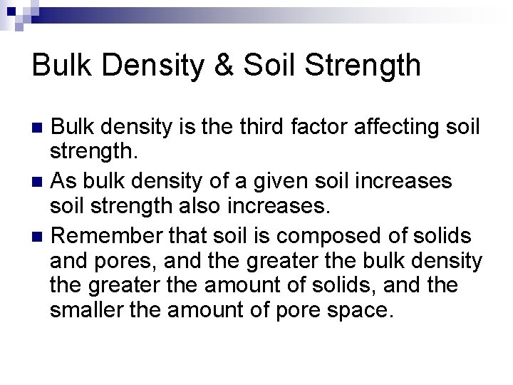 Bulk Density & Soil Strength Bulk density is the third factor affecting soil strength.