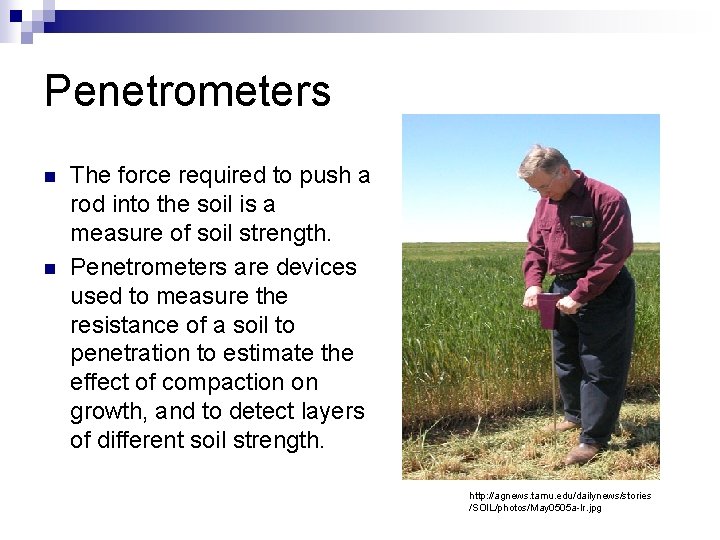 Penetrometers n n The force required to push a rod into the soil is
