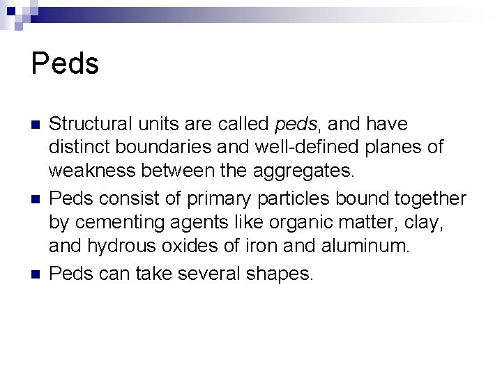 Peds n n n Structural units are called peds, and have distinct boundaries and
