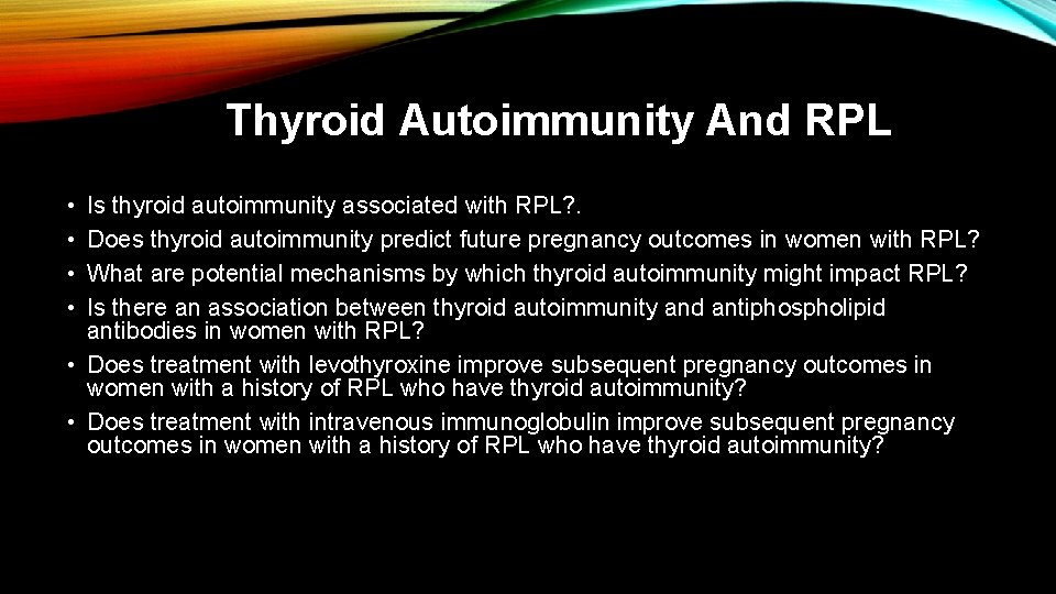 Thyroid Autoimmunity And RPL • • Is thyroid autoimmunity associated with RPL? . Does