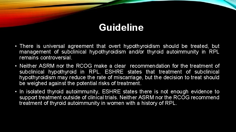 Guideline • There is universal agreement that overt hypothyroidism should be treated, but management