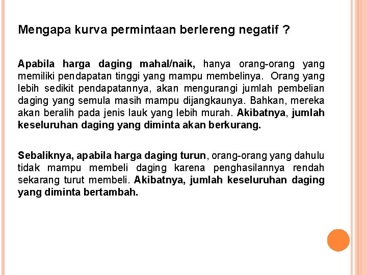 Mengapa kurva permintaan berlereng negatif ? Apabila harga daging mahal/naik, hanya orang-orang yang memiliki
