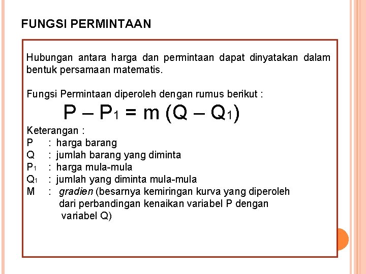 FUNGSI PERMINTAAN Hubungan antara harga dan permintaan dapat dinyatakan dalam bentuk persamaan matematis. Fungsi