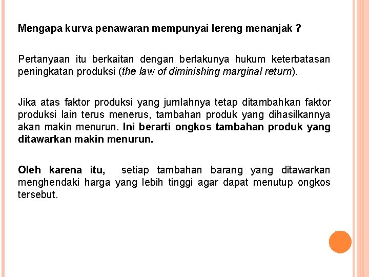 Mengapa kurva penawaran mempunyai lereng menanjak ? Pertanyaan itu berkaitan dengan berlakunya hukum keterbatasan