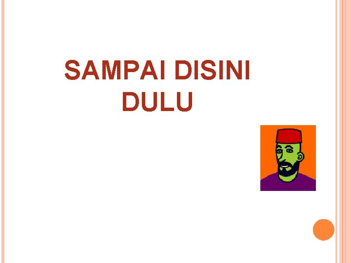 SAMPAI DISINI DULU 