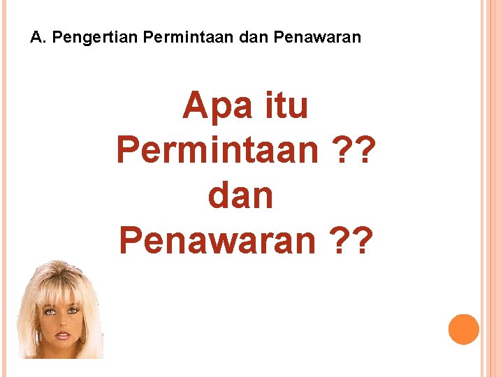 A. Pengertian Permintaan dan Penawaran Apa itu Permintaan ? ? dan Penawaran ? ?
