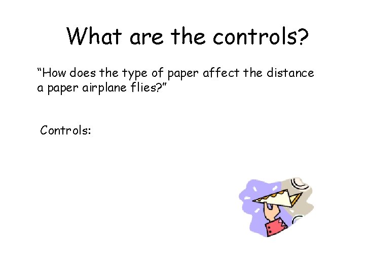 What are the controls? “How does the type of paper affect the distance a