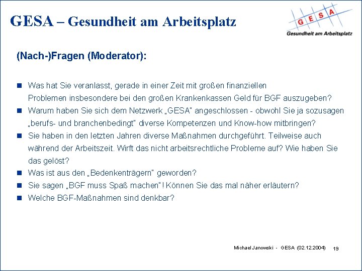 GESA – Gesundheit am Arbeitsplatz (Nach-)Fragen (Moderator): n Was hat Sie veranlasst, gerade in