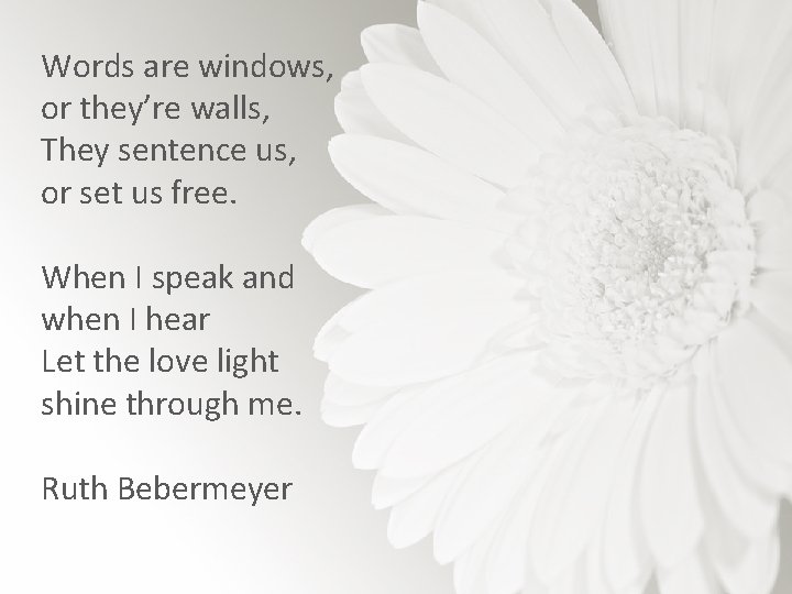 Words are windows, or they’re walls, They sentence us, or set us free. When