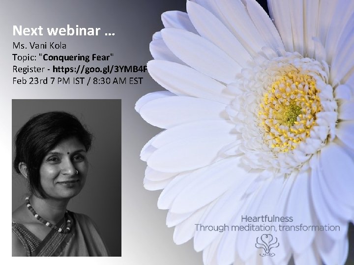 Next webinar … Ms. Vani Kola Topic: "Conquering Fear" Register - https: //goo. gl/3