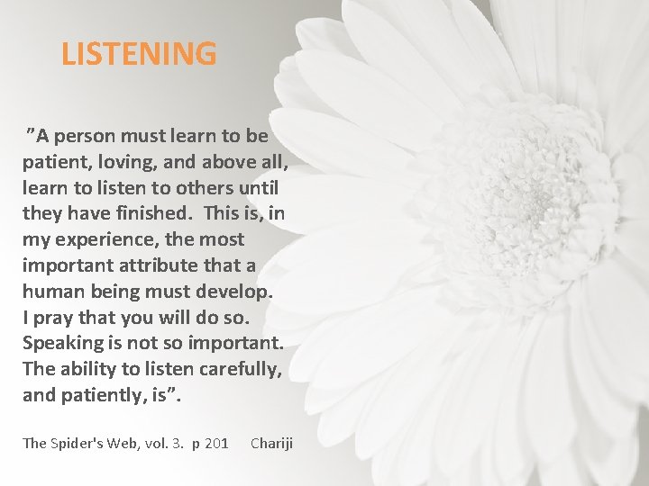 LISTENING ”A person must learn to be patient, loving, and above all, learn to