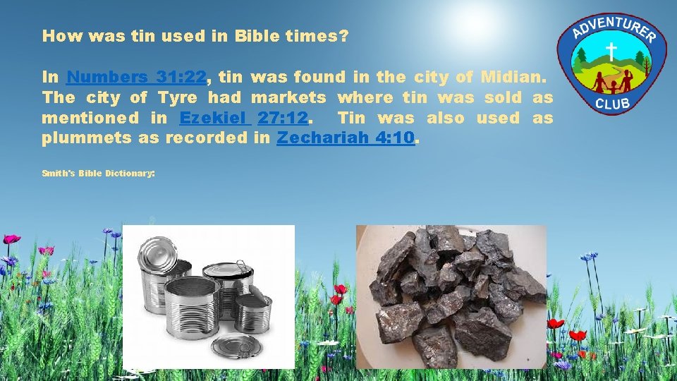How was tin used in Bible times? In Numbers 31: 22, tin was found