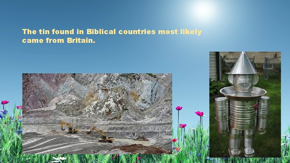 The tin found in Biblical countries most likely came from Britain. 