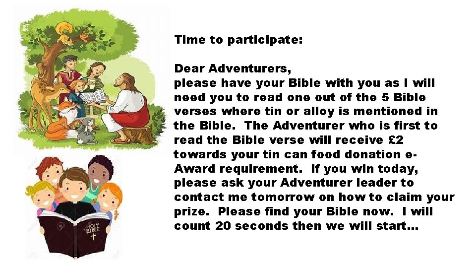 Time to participate: Dear Adventurers, please have your Bible with you as I will