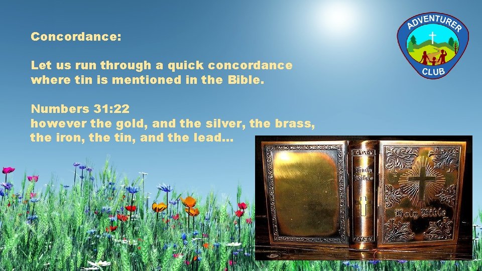 Concordance: Let us run through a quick concordance where tin is mentioned in the