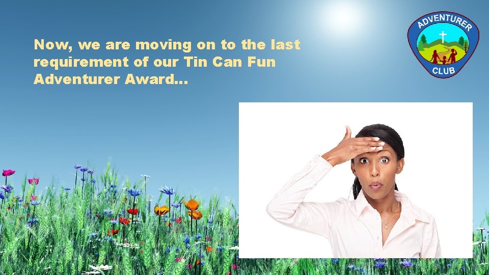 Now, we are moving on to the last requirement of our Tin Can Fun