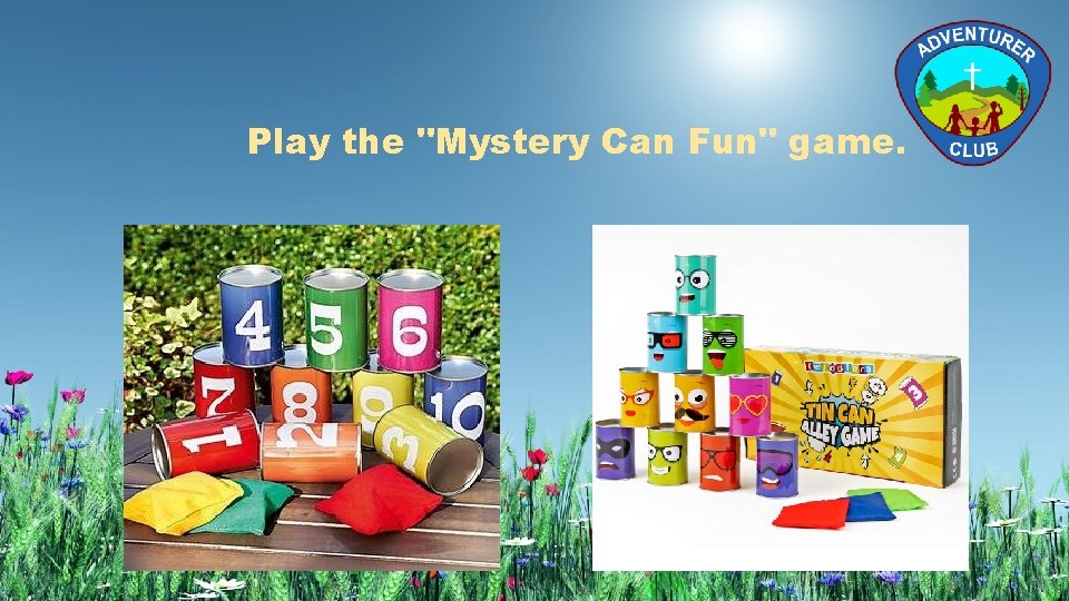 Play the "Mystery Can Fun" game. 