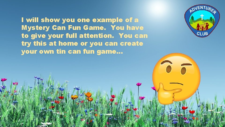 I will show you one example of a Mystery Can Fun Game. You have