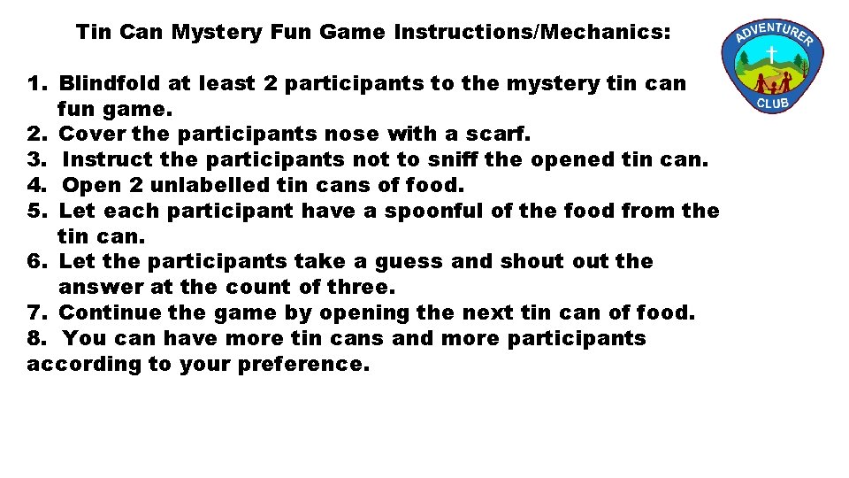 Tin Can Mystery Fun Game Instructions/Mechanics: 1. Blindfold at least 2 participants to the