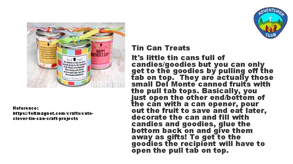 Reference: https: //feltmagnet. com/crafts/cuteclever-tin-can-craft-projects Tin Can Treats It's little tin cans full of candies/goodies