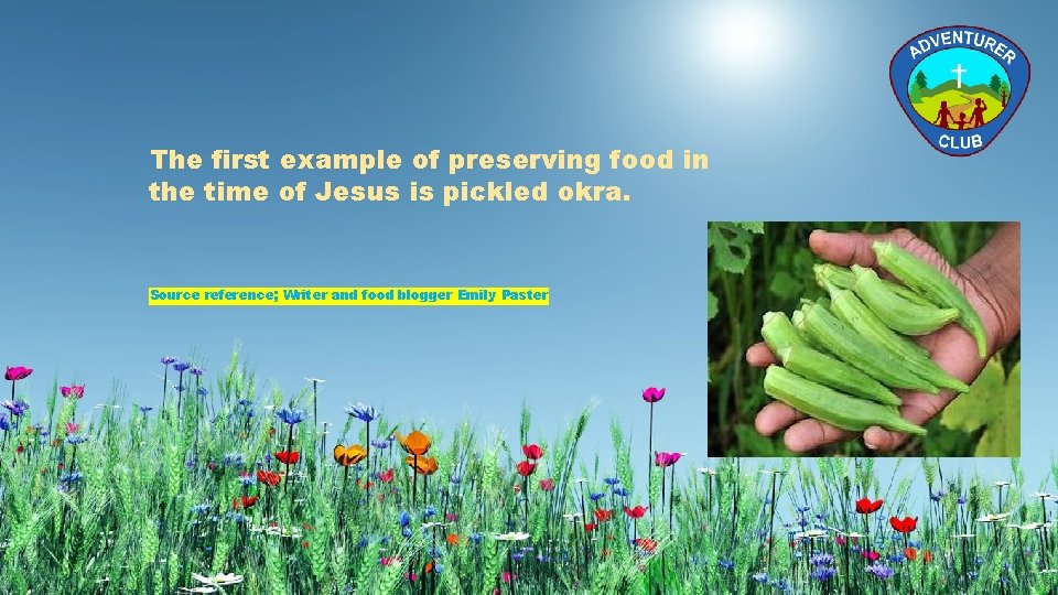 The first example of preserving food in the time of Jesus is pickled okra.
