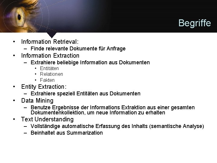 Begriffe • Information Retrieval: – Finde relevante Dokumente für Anfrage • Information Extraction –