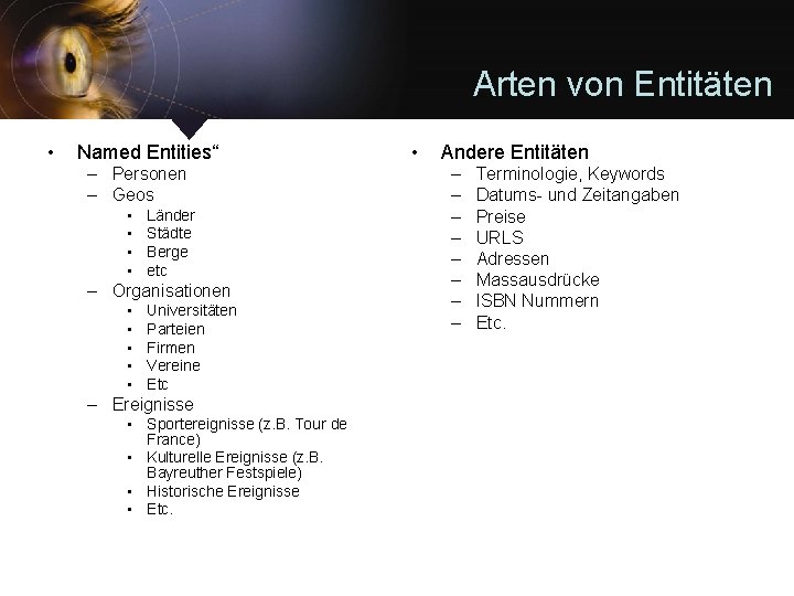 Arten von Entitäten • Named Entities“ – Personen – Geos • • Länder Städte