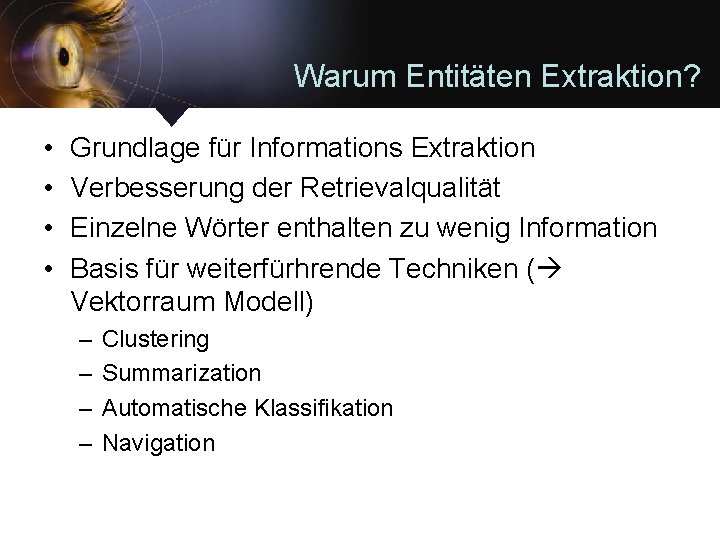 Warum Entitäten Extraktion? • • Grundlage für Informations Extraktion Verbesserung der Retrievalqualität Einzelne Wörter