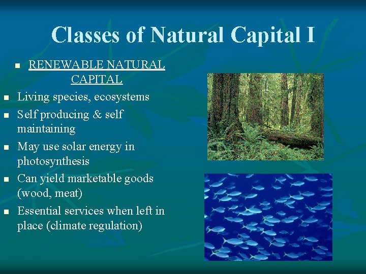 Classes of Natural Capital I RENEWABLE NATURAL CAPITAL Living species, ecosystems Self producing &
