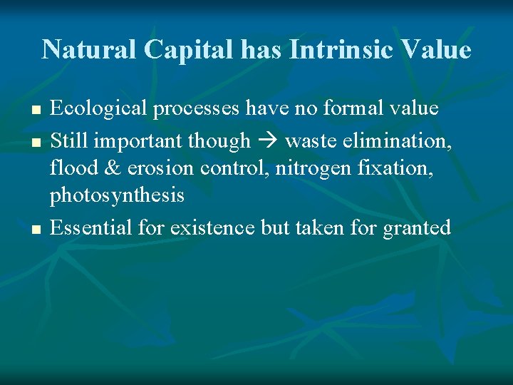 Natural Capital has Intrinsic Value n n n Ecological processes have no formal value