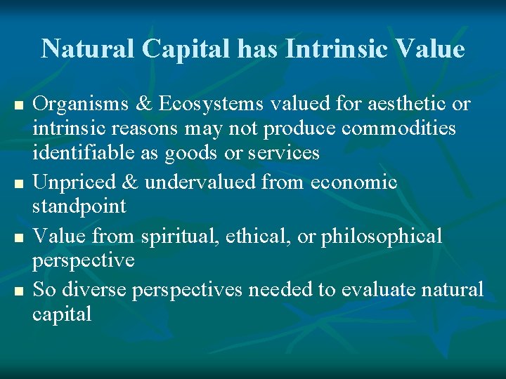 Natural Capital has Intrinsic Value n n Organisms & Ecosystems valued for aesthetic or