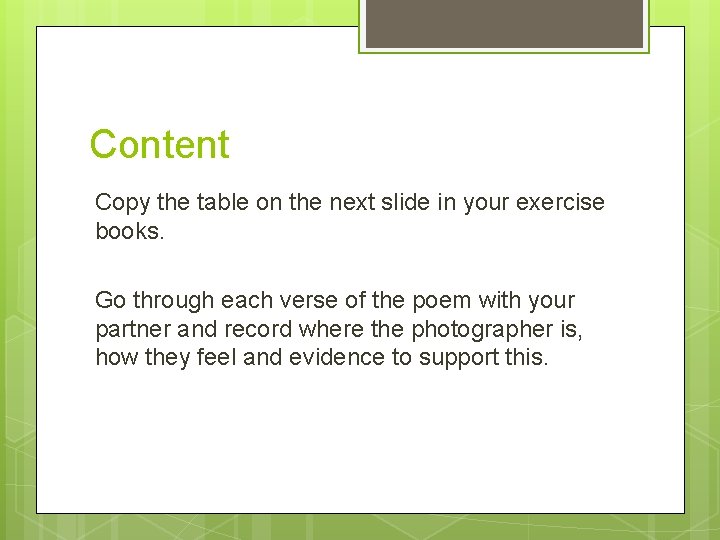 Content Copy the table on the next slide in your exercise books. Go through