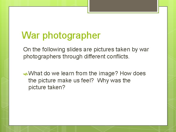 War photographer On the following slides are pictures taken by war photographers through different