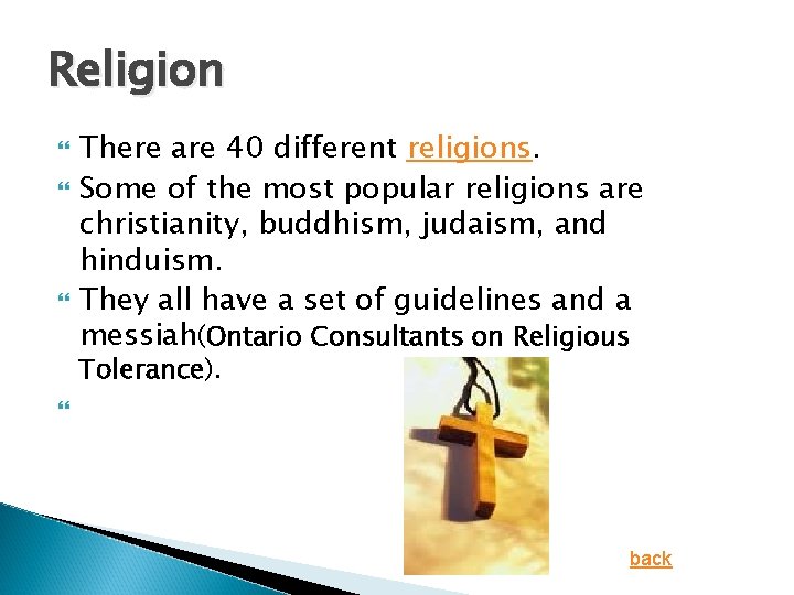 Religion There are 40 different religions. Some of the most popular religions are christianity,