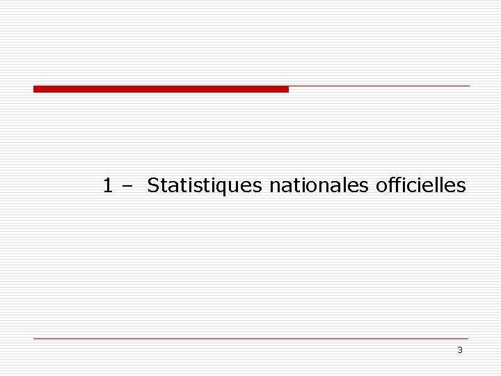 1 – Statistiques nationales officielles 3 