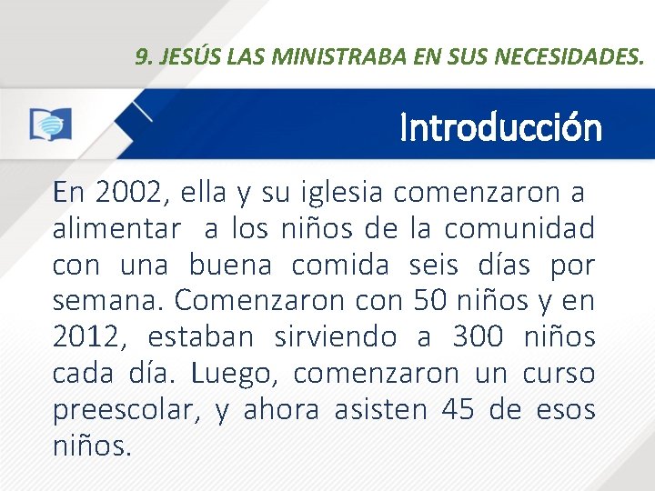 9. JESÚS LAS MINISTRABA EN SUS NECESIDADES. Introducción En 2002, ella y su iglesia