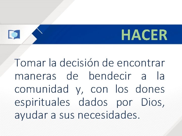 HACER Tomar la decisión de encontrar maneras de bendecir a la comunidad y, con