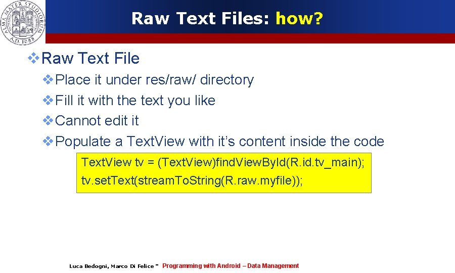 Raw Text Files: how? Raw Text File Place it under res/raw/ directory Fill it