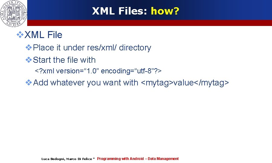 XML Files: how? XML File Place it under res/xml/ directory Start the file with