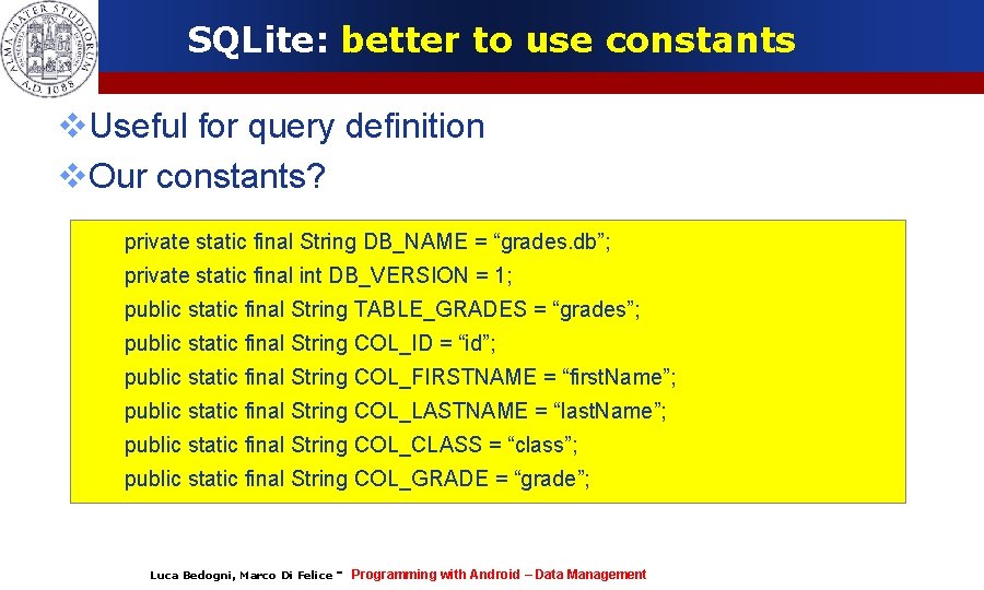 SQLite: better to use constants Useful for query definition Our constants? private static final