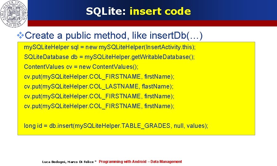 SQLite: insert code Create a public method, like insert. Db(…) my. SQLite. Helper sql