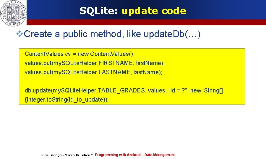 SQLite: update code Create a public method, like update. Db(…) Content. Values cv =