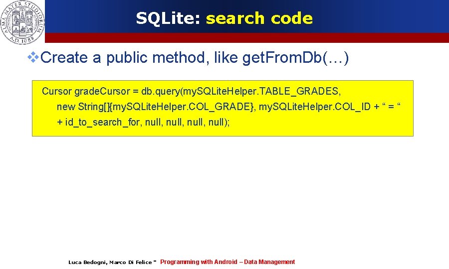 SQLite: search code Create a public method, like get. From. Db(…) Cursor grade. Cursor