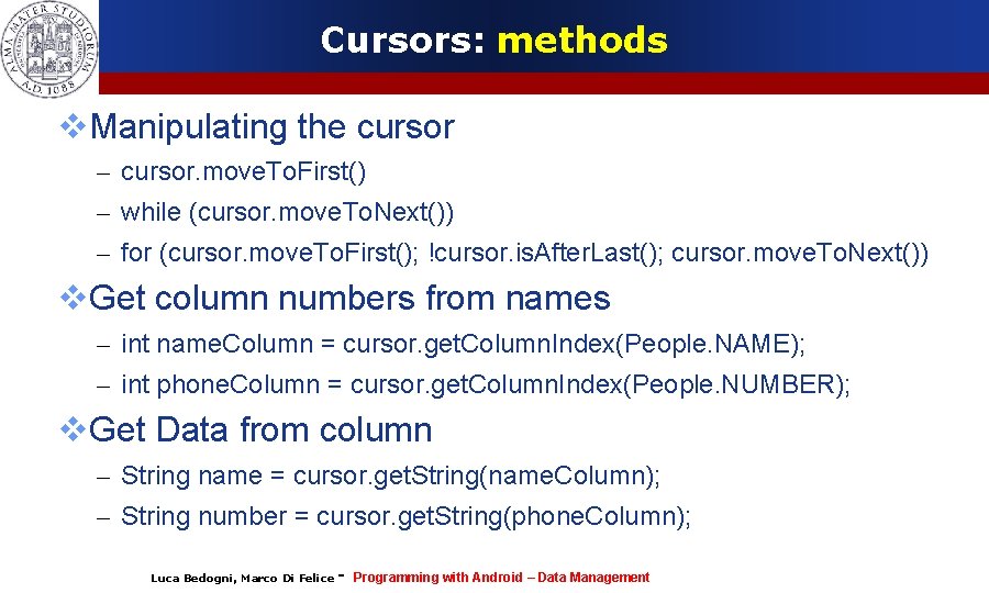 Cursors: methods Manipulating the cursor – cursor. move. To. First() – while (cursor. move.