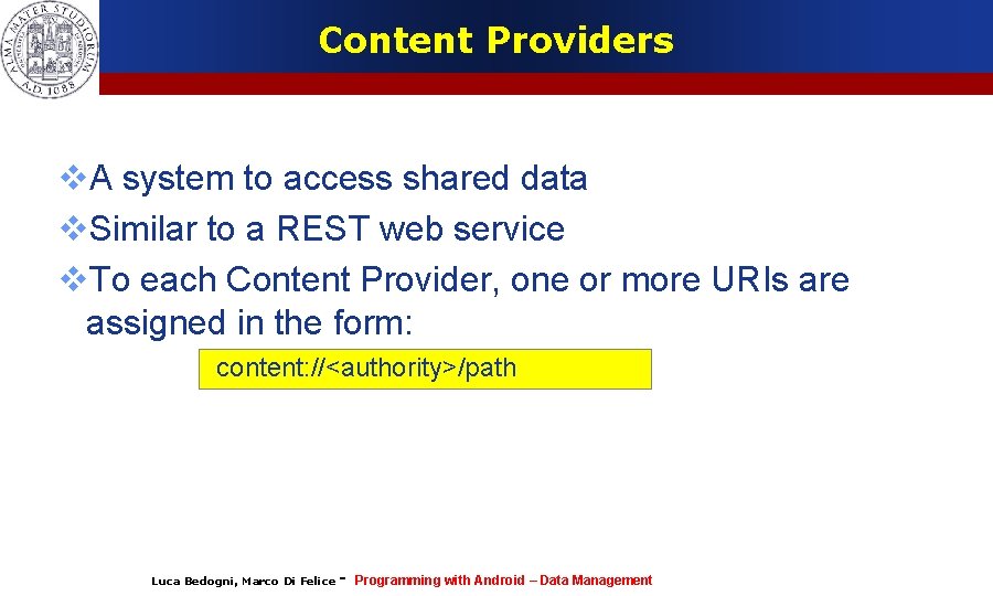 Content Providers A system to access shared data Similar to a REST web service