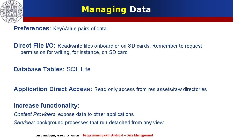 Managing Data Preferences: Key/Value pairs of data Direct File I/O: Read/write files onboard or